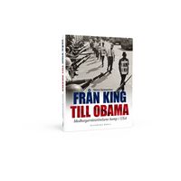 Från King till Obama : medborgarrättsrörelsens kamp i USA; Sören Sommelius; 2010