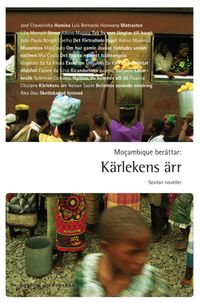Mocambique berättar : kärlekens ärr - sexton noveller; Stefan Helgesson; 2010