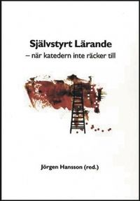 Självstyrt Lärande; Kristina Elliot, Håkan Eriksson, Hans Frick, Helga Gimsér, Jörgen Hansson, Kenneth Wibergh, Nanette Wollter; 2000