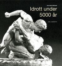 Idrott under 5000 år; Jan Lindroth; 2011