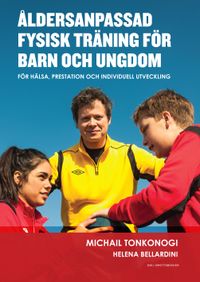Åldersanpassad fysisk träning för barn och ungdom : för hälsa, prestation och individuell utveckling; Michail Tonkonogi, Helena Bellardini; 2012