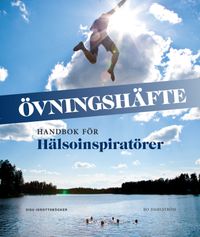 Handbok för hälsoinspiratörer- övningshäfte; Gunnar Andersson, Tommy Ljusenius, Bo Dahlström; 2012