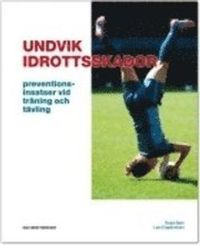 Undvik idrottsskador : preventionsinsatser vid träning och tävling; Roald Bahr, Lars Engebretsen; 2010