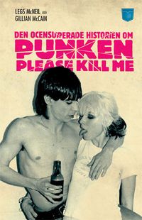 Please Kill Me! : Den ocensurerade historien om punken; Legs McNeil, Gillian Mccain; 2010
