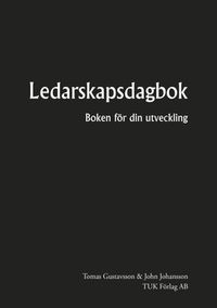 Ledarskapsdagbok : boken för din utveckling; Tomas Gustavsson, John Johansson; 2014