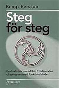 Steg för steg : en dualistisk modell för fritidsservice till personer med funktionshinder; Bengt Persson; 2000