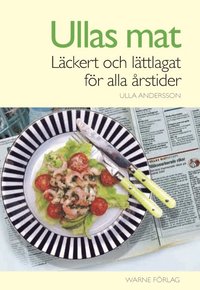 Ullas mat : läckert och lättlagat för alla årstider; Ulla Andersson; 2005