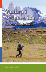Vandra i Sydamerika - Andernas förtrollade bergsvärld; Mats Larsson, Inger Larsson; 2010