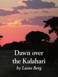 Dawn over the Kalahari : how humans became human; Lasse Berg; 2011