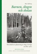 Barnen, skogen och skolan : om skolelevers plantering av skog i Sverige ca 1880-1960; Mats Sjöberg; 2011