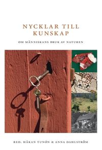 Nycklar till kunskap : Om människans bruk av naturen; Håkan Tunon, Anna Dahlström; 2016