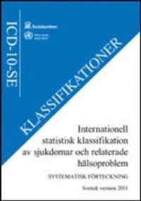 Internationell statistisk klassifikation av sjukdomar och relaterade hälsoproblem (ICD-10-SE); Sverige. Socialstyrelsen, Sverige. Medicinalstyrelsen; 2011