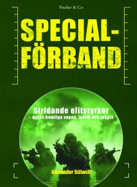 Specialförband : stridande elitstyrkor - deras hemliga vapen, taktik och teknik; Alexander Stilwell; 2014