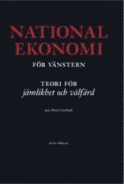 Nationalekonomi för vänster : teorier för jämlikhet och välfärd; Peter Gerlach; 2011