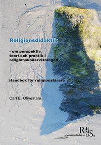 Religionsdidaktik -om perspektiv, teori och praktik i religionsundervisning.; Carl Eber Olivestam; 2012
