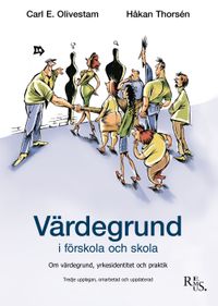 Värdegrund i förskola och skola; Carl Olivestam, Håkan Thorsén; 2018