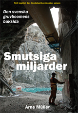 Smutsiga miljarder : den svenska gruvboomens baksida; Arne Müller; 2014