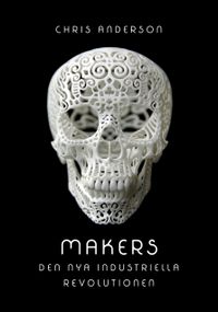 Makers : den nya industriella revolutionen; Chris Anderson; 2013