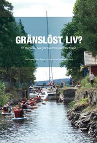 Gränslöst liv? : en studie av två gränskommuner i Värmland; Svante Karlsson, Eva Olsson, Hans Olof Gottfridsson, Sune Berger, Bengt Starrin; 2011