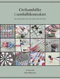 Civilsamhället i samhällskontraktet : en antologi om vad som står på spel; Filip Wijkström; 2012