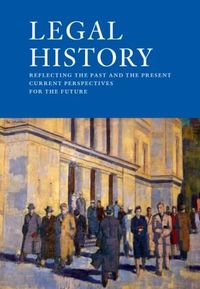 Legal History – Reflecting the past and the present current perspectives for the future; Kjell Å. Modéer; 2021
