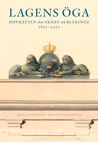 Lagens öga – Hovrätten över Skåne och Blekinge 1821-2021; Kjell Å. Modéer, Martin Sunnqvist; 2022