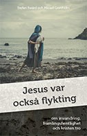 Jesus var också flykting; Stefan Swärd, Micael Grenholm; 2016