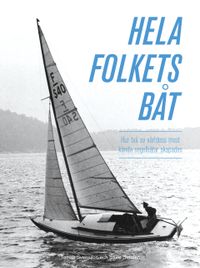 Hela folkets båt : hur två av världens mest kända segelbåtar skapades; Tomas Svensson, Sture Sundén; 2019