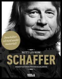 Mitt liv som Schaffer; Janne Schaffer, Petter Karlsson; 2012