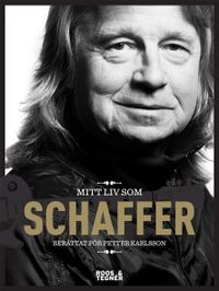 Mitt liv som Schaffer; Janne Schaffer, Petter Karlsson; 2014