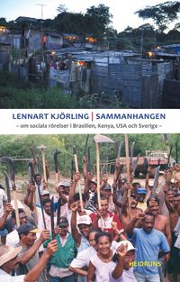 Sammanhangen : om sociala rörelser i Brasilien, Kenya, USA och Sverige; Lennart Kjörling; 2012