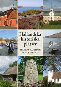 Halländska historiska platser; Andreas Karlsson, Anna Karlsson; 2018