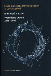 Ringar på vattnet : Wermland Opera 2015-2019; Sture Carlsson, David Karlsson, Lotta Lekvall; 2014