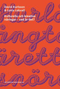 Kulturella och kreativa näringar - vad är det?; David Karlsson, Lotta Lekvall; 2020