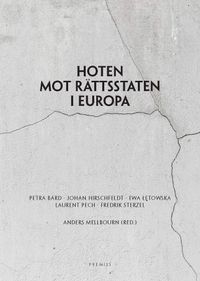 Hoten mot rättsstaten i Europa; Petra Bárd, Johan Hirschfeldt, Ewa Letowska, Laurent Pech, Fredrik Sterzel; 2017