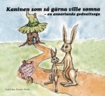 Kaninen som så gärna ville somna : en annorlunda godnattsaga; Carl-Johan Forssén Ehrlin; 2012