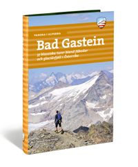 Vandra i Alperna : Bad Gastein - 37 klassiska turer bland fäbodar och glaciärfjäll i Österrike; Gunnar Andersson; 2016