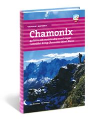 Vandra i Alperna : Chamonix : 44 lätta och medelsvåra vandringar i området kring Chamonix-Mont Blanc; Eva Wallstam, Bo Stenson; 2014