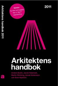 Arkitektens handbok 2011; Anders Bodin, Jacob Hidemark, Martin Stintzing, Annali Andersson, Sven Nyström; 2011
