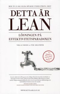 Detta är lean : lösningen på effektivitetsparadoxen; Niklas Modig, Pär Åhlström; 2012