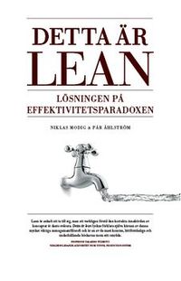 Detta är Lean - Lösningen på effektivitetsparadoxen; Niklas Modig, Pär Åhlström; 2013