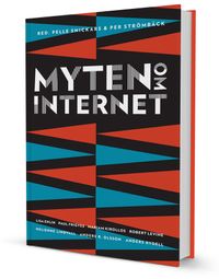 Myten om internet; Anders Rydell, Robert Levine, Mariam Kirollos, Lisa Ehlin, Anders R. Olsson, Helienne Lindvall, Paul Frigyes; 2012