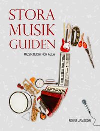 Stora musikguiden - Musikteori för alla; Roine Jansson; 2011