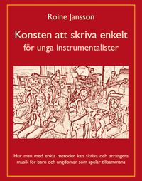 Konsten att skriva enkelt : för unga instrumentalister; Roine Jansson; 2014