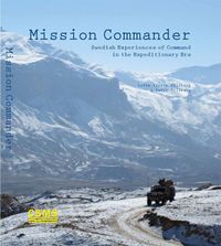 Mission commander : Swedish experiences of command in the expeditionary era; Lotta Victor Tillberg, Peter Tillberg; 2016