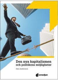 Den nya kapitalismen och politikens möjligheter; Dan Andersson; 2012