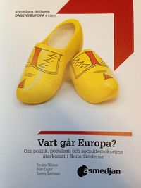 Vart går Europa? : Om politik, populism och socialdemokratins återkomst i Nederländerna; Torsten Nilsson, Ekim Caglar, Tommy Svensson; 2012