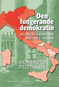 Den fungerande demokratin : medborgarandans rötter i Italien; Robert D. Putnam; 2011
