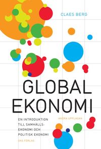Global ekonomi : en introduktion till samhällsekonomi och politisk ekonomi; Claes Berg; 2012