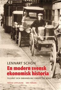 En modern svensk ekonomisk historia : tillväxt och omvandling under två seke; Lennart Schön; 2007